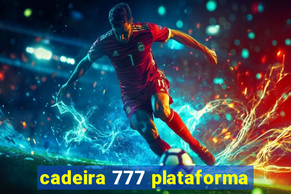 cadeira 777 plataforma